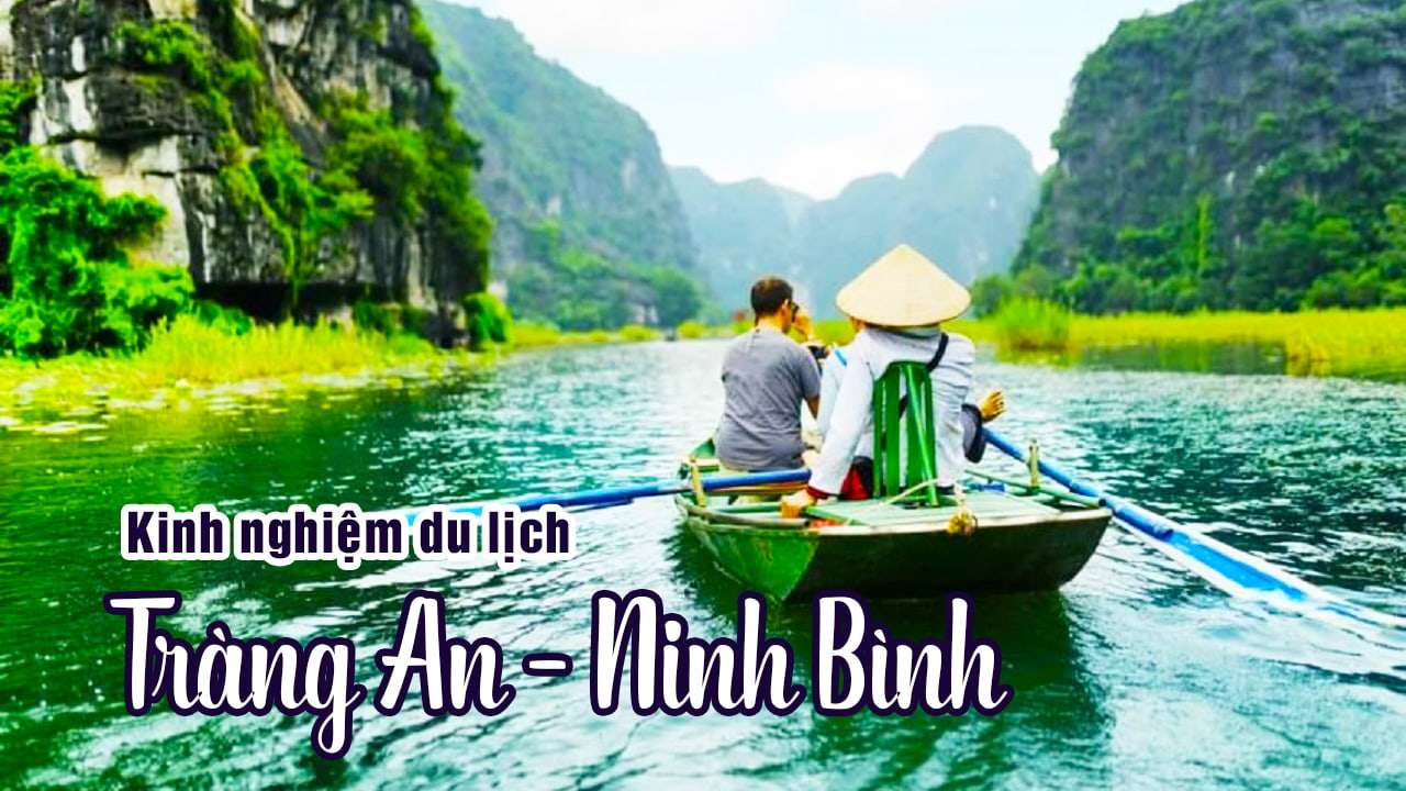 Kinh Nghiệm Du Lịch Tràng An Ninh Bình Từ A Đến Z